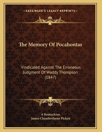 Cover image for The Memory of Pocahontas: Vindicated Against the Erroneous Judgment of Waddy Thompson (1847)