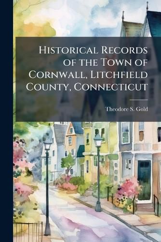 Cover image for Historical Records of the Town of Cornwall, Litchfield County, Connecticut