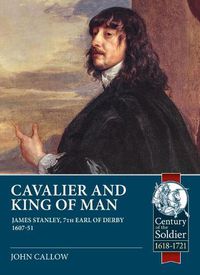 Cover image for Cavalier and King of Man: James Stanley, 7th Earl of Derby 1607-51