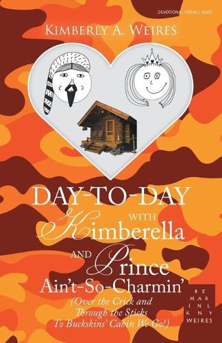 Cover image for Day-To-Day with Kimberella and Prince Ain't-So-Charmin': (Over the Crick and Through the Sticks to Buckskins' Cabin We Go!)