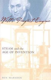 Cover image for Watt's Perfect Engine: Steam and the Age of Invention