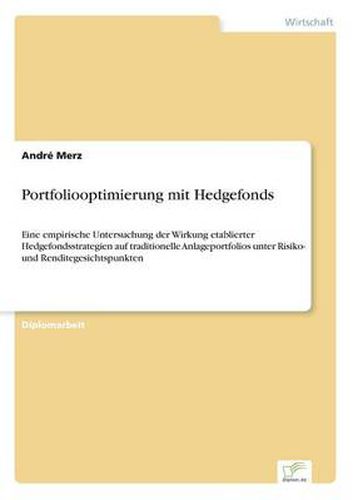 Cover image for Portfoliooptimierung mit Hedgefonds: Eine empirische Untersuchung der Wirkung etablierter Hedgefondsstrategien auf traditionelle Anlageportfolios unter Risiko- und Renditegesichtspunkten