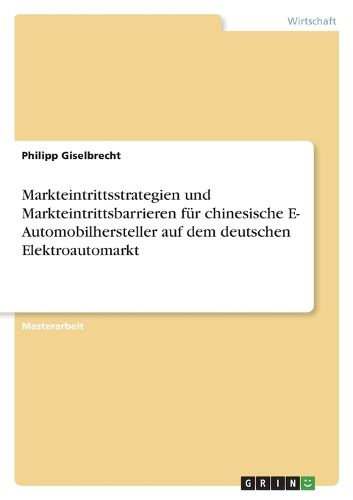 Cover image for Markteintrittsstrategien und Markteintrittsbarrieren fuer chinesische E- Automobilhersteller auf dem deutschen Elektroautomarkt