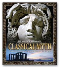 Cover image for Classical Myth: A Treasury of Greek and Roman Legends, Art, and History: A Treasury of Greek and Roman Legends, Art, and History