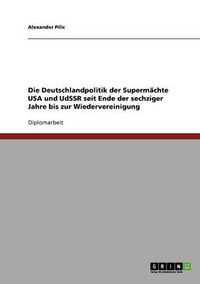 Cover image for Die Deutschlandpolitik der Supermachte USA und UdSSR seit Ende der sechziger Jahre bis zur Wiedervereinigung