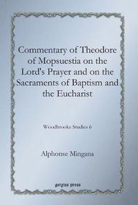 Cover image for Commentary of Theodore of Mopsuestia on the Lord's Prayer and on the Sacraments of Baptism and the Eucharist: Woodbrooke Studies 6