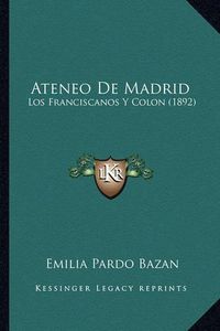 Cover image for Ateneo de Madrid: Los Franciscanos y Colon (1892)