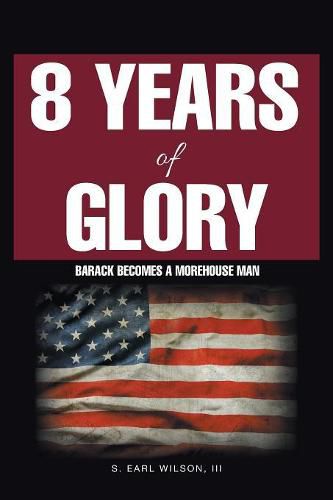 Cover image for 8 Years of Glory: Barack Becomes a Morehouse Man