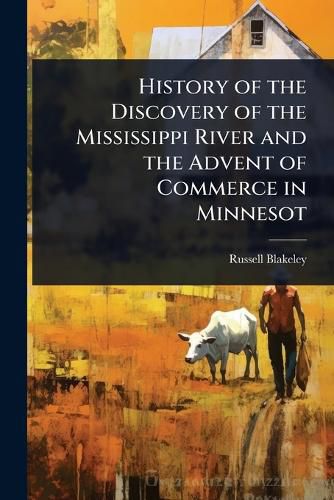 Cover image for History of the Discovery of the Mississippi River and the Advent of Commerce in Minnesot