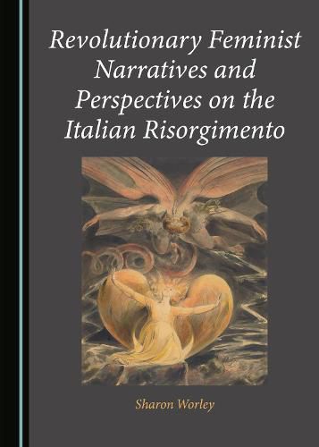 Cover image for Revolutionary Feminist Narratives and Perspectives on the Italian Risorgimento