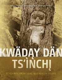 Cover image for Kwaday Dan Ts'inchi: Teachings from Long Ago Person Found