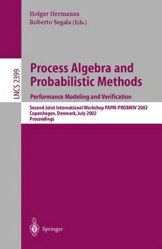 Cover image for Process Algebra and Probabilistic Methods: Performance Modeling and Verification: Second Joint International Workshop PAPM-PROBMIV 2002, Copenhagen, Denmark, July 25-26, 2002 Proceedings