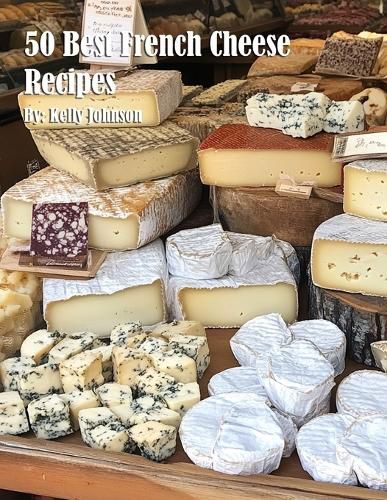 Cover image for 50 Best French Cheese Recipes