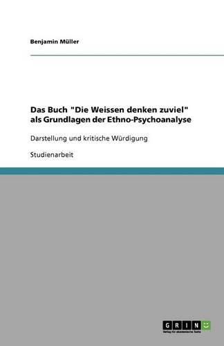 Cover image for Das Buch  Die Weissen denken zuviel  als Grundlagen der Ethno-Psychoanalyse: Darstellung und kritische Wurdigung