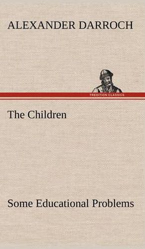 Cover image for The Children: Some Educational Problems
