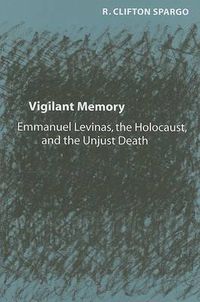 Cover image for Vigilant Memory: Emmanuel Levinas, the Holocaust, and the Unjust Death