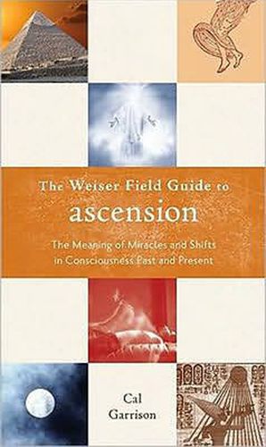 Cover image for Weiser Field Guide to Ascension: The Meaning of Miracles and Shifts in Consciousness Past and Present