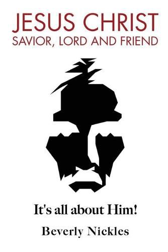 Cover image for Jesus Christ Savior, Lord and Friend: It's all about Him!