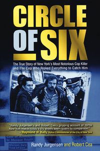Cover image for Circle of Six: The True Story of New York's Most Notorious Cop Killer and the Cop Who Risked Everything to Catch Him