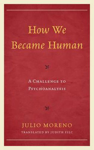 Cover image for How We Became Human: A Challenge to Psychoanalysis