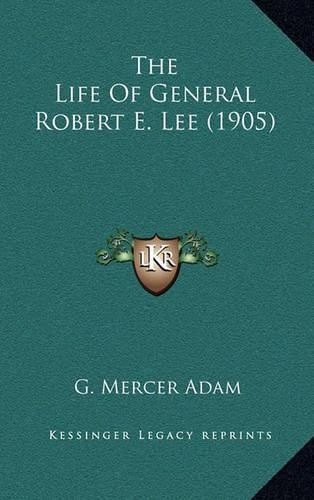 Cover image for The Life of General Robert E. Lee (1905)