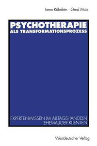 Cover image for Psychotherapie als Transformationsprozess: Expertenwissen im Alltagshandeln ehemaliger Klienten