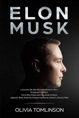 Cover image for Elon Musk: Lecciones de vida del multimillonario CEO y Empresario de exito. Como Elon Musk esta innovando el futuro. !SpaceX, Tesla, SolarCity, Paypal, Hyperloop, OpenAI y Mucho Mas! (Spanish Edition)