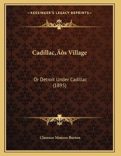 Cadillaca Acentsacentsa A-Acentsa Acentss Village: Or Detroit Under Cadillac (1895)