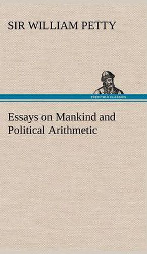 Essays on Mankind and Political Arithmetic