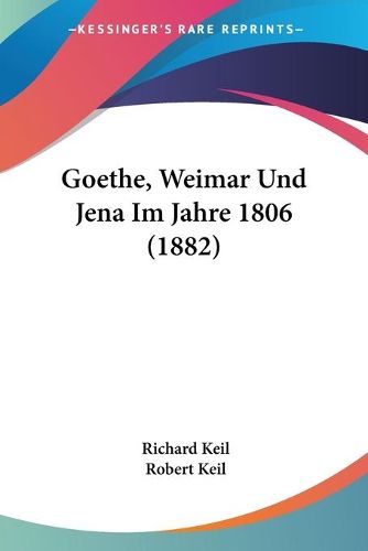 Cover image for Goethe, Weimar Und Jena Im Jahre 1806 (1882)