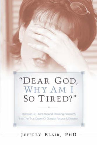 Cover image for Dear God, Why Am I So Tired?