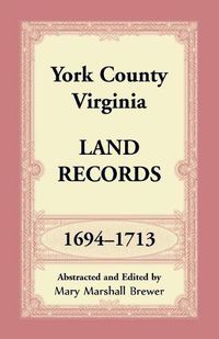 Cover image for York County, Virginia Land Records, 1694-1713