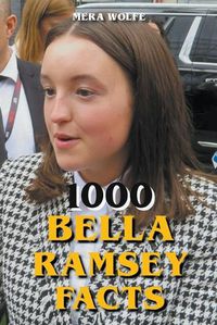 Cover image for 1000 Bella Ramsey Facts