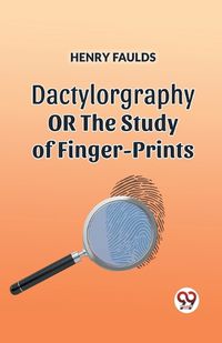 Cover image for DACTYLOGRAPHYORTHE STUDY OF FINGER-PRINTS (Edition2023)