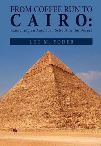 Cover image for From Coffee Run to Cairo: Launching an American School in the Desert