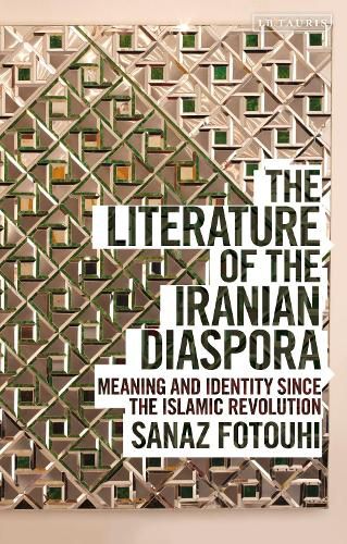 The Literature of the Iranian Diaspora: Meaning and Identity since the Islamic Revolution