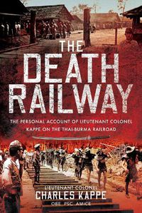 Cover image for The Death Railway: The Personal Account of Lieutenant Colonel Kappe on the Thai-Burma Railroad