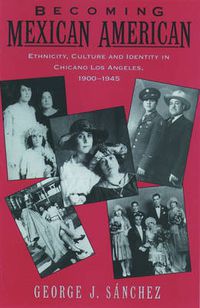 Cover image for Becoming Mexican American: Ethnicity, Culture, and Identity in Chicano Los Angeles, 1900-1945