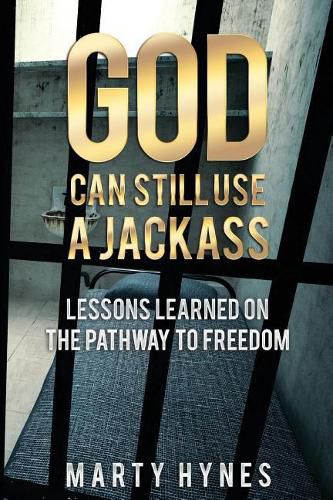 Cover image for God Can Still Use a Jackass: Lessons Learned on the Pathway to Freedom