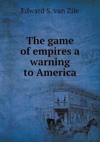 Cover image for The game of empires a warning to America