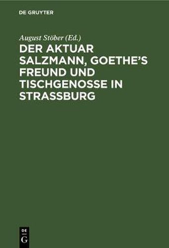 Der Aktuar Salzmann, Goethe's Freund und Tischgenosse in Strassburg