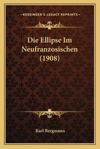 Cover image for Die Ellipse Im Neufranzosischen (1908)