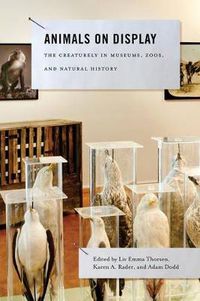 Cover image for Animals on Display: The Creaturely in Museums, Zoos, and Natural History