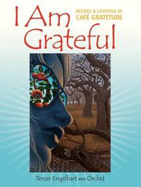 Cover image for I am Grateful: Recipes and Lifestyle of Cafe Gratitude