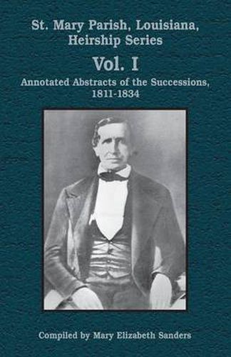 Cover image for St. Mary Parish, Louisiana, Heirship Series: Annotated Abstracts of the Successions, 1811-1834