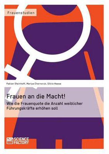 Cover image for Frauen an die Macht!: Wie die Frauenquote die Anzahl weiblicher Fuhrungskrafte erhoehen soll