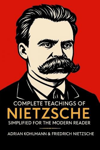 Cover image for Complete Teachings of Nietzsche Simplified for the Modern Reader