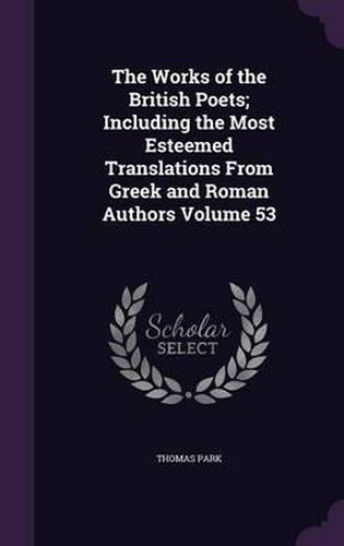 The Works of the British Poets; Including the Most Esteemed Translations from Greek and Roman Authors Volume 53