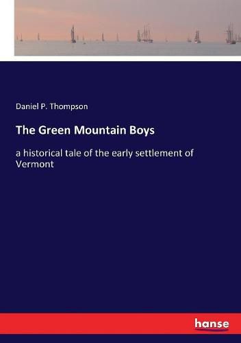 The Green Mountain Boys: a historical tale of the early settlement of Vermont