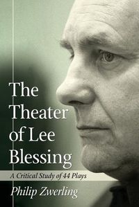 Cover image for The Theater of Lee Blessing: A Critical Study of 44 Plays